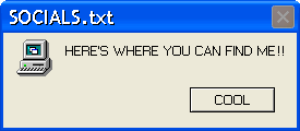 A windows XP style error window. The text reads "HERE'S WHERE YOU CAN FIND ME!!" in black capital letters. The icon to the left of it is a computer and keyboard.